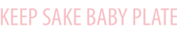 Keep Sake Baby Plate Keep Sake Baby Plate