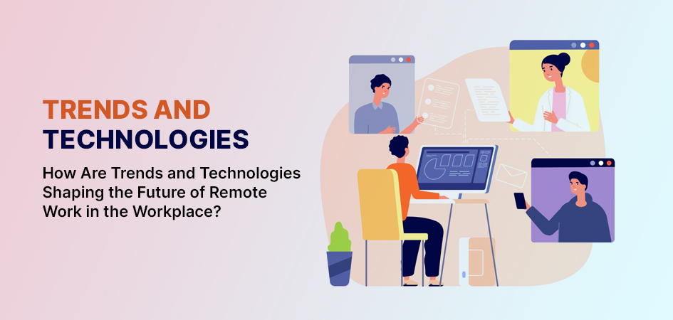 Future of Remote Work: Trends & Technologies