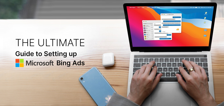 The Ultimate Guide to Setting up Microsoft Bing Ads