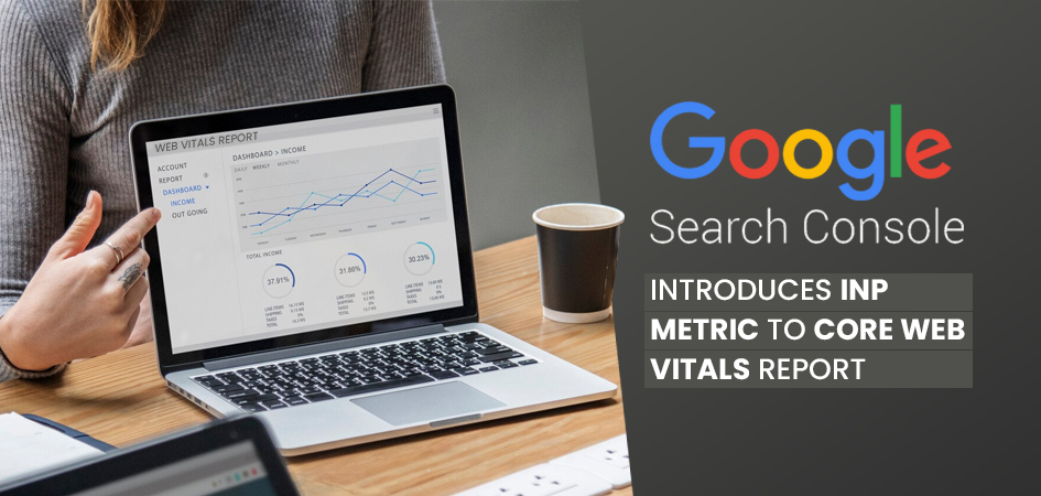 Search Console Introduces INP for Core Web Vitals