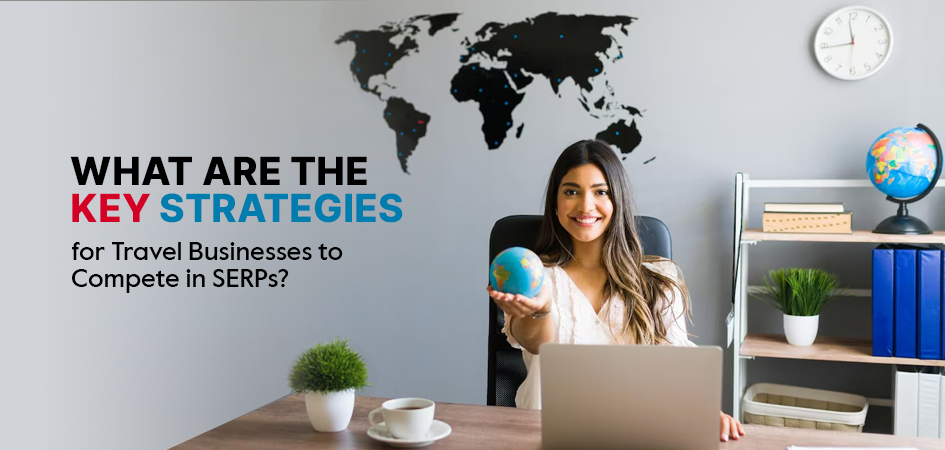 Key SEO Strategies for Travel Businesses in SERPs
