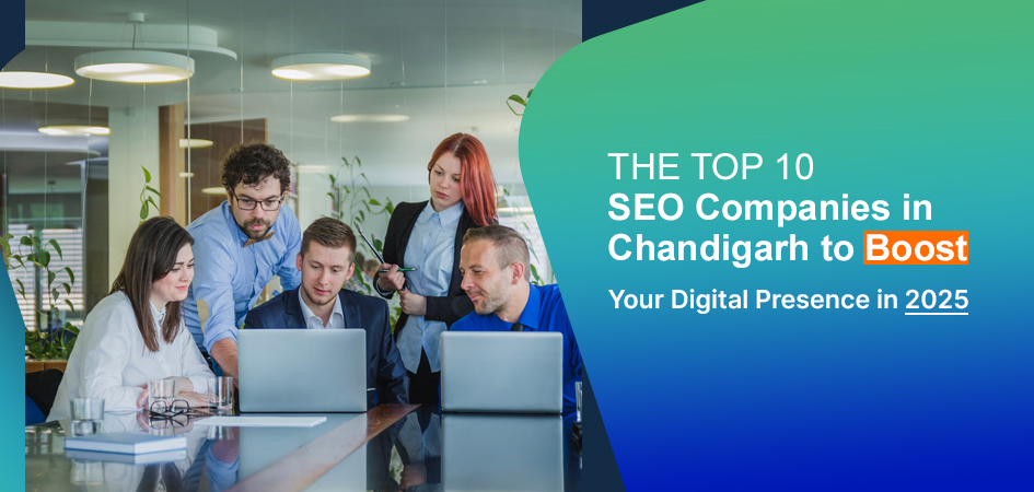 The Top 10 SEO Companies in Chandigarh for 2025