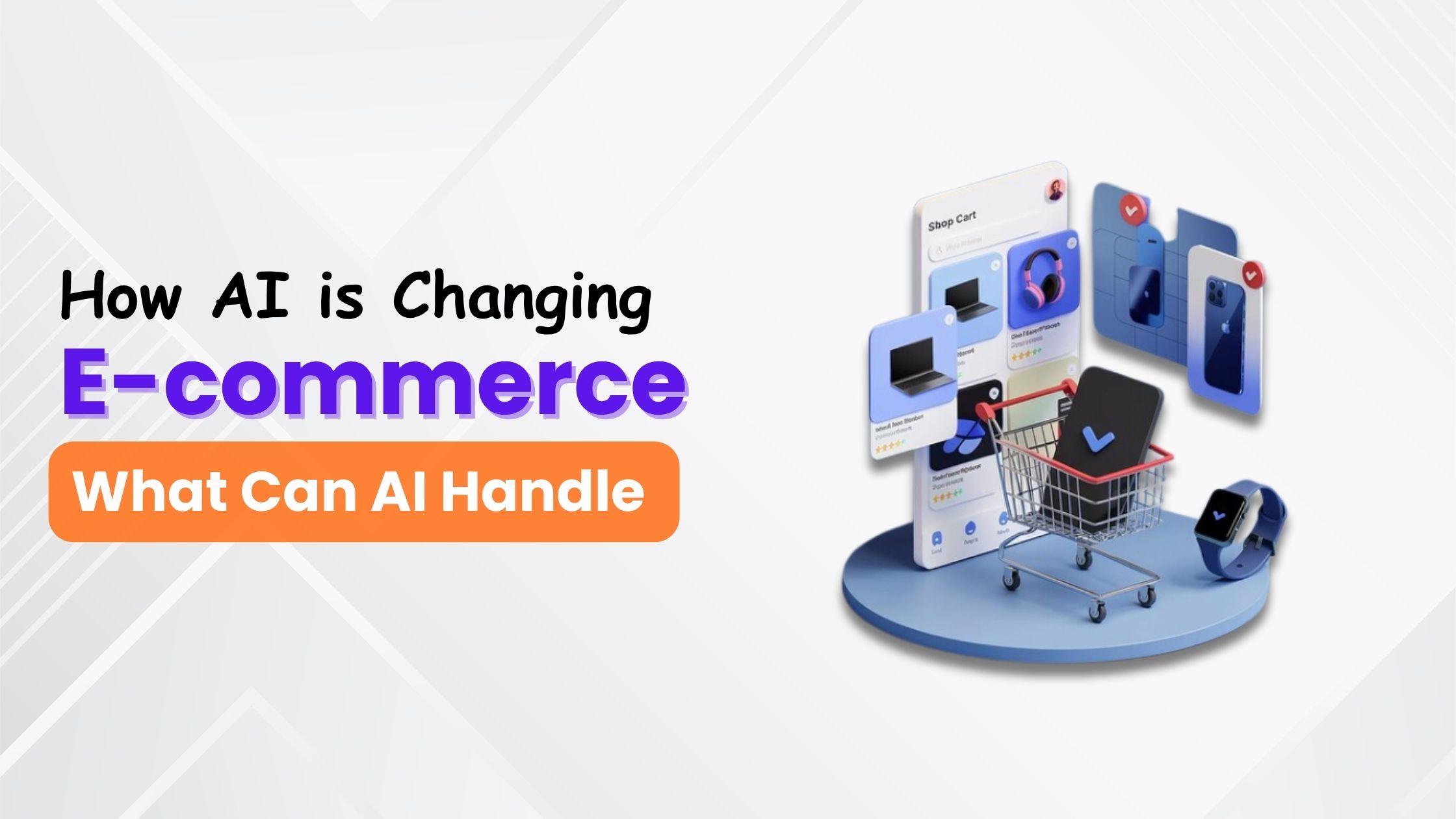 How AI is Changing E-commerce: What Can AI Handle & When You Still Need Developers