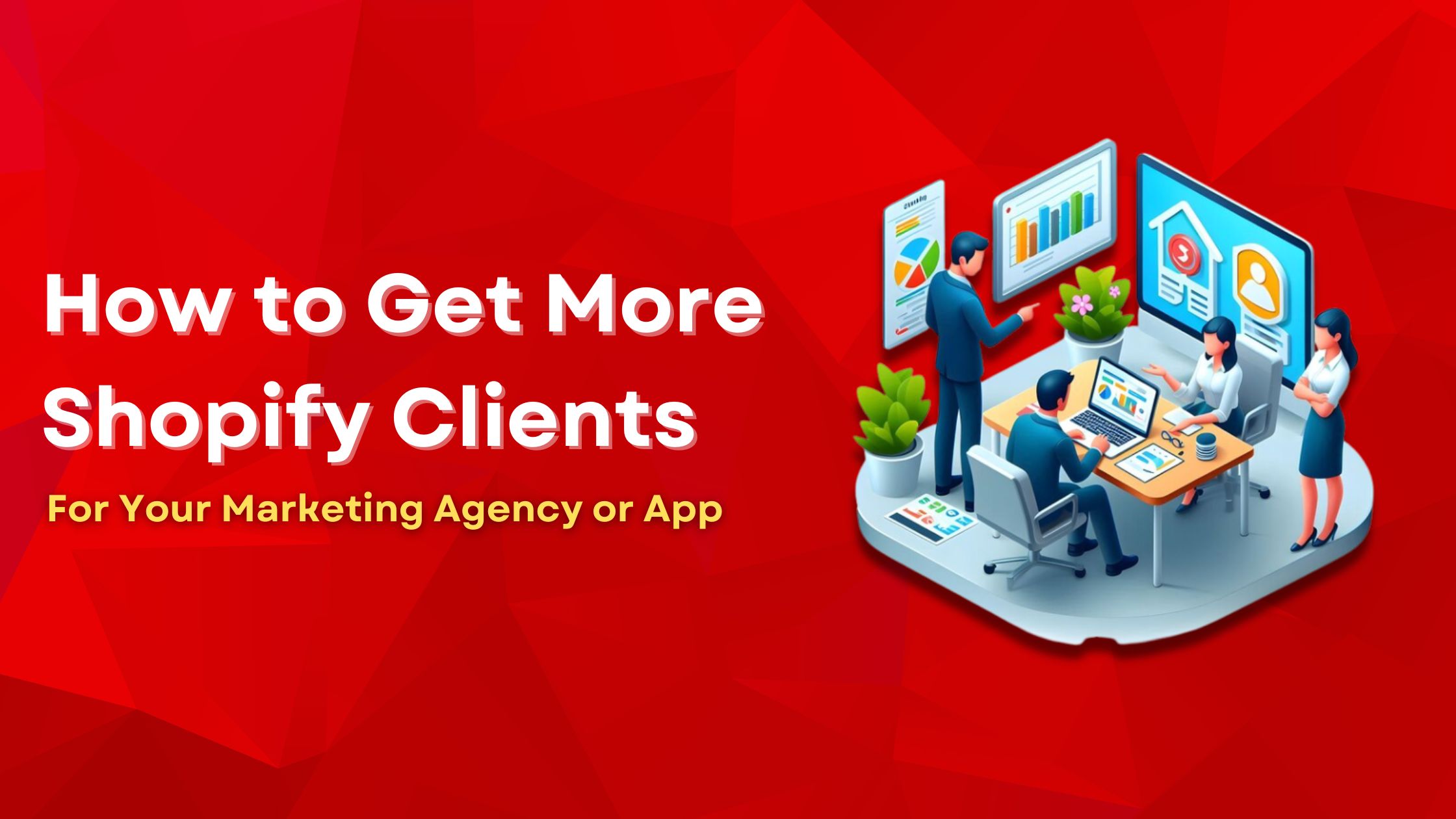 How to Get More Shopify Clients for Your Marketing Agency or App