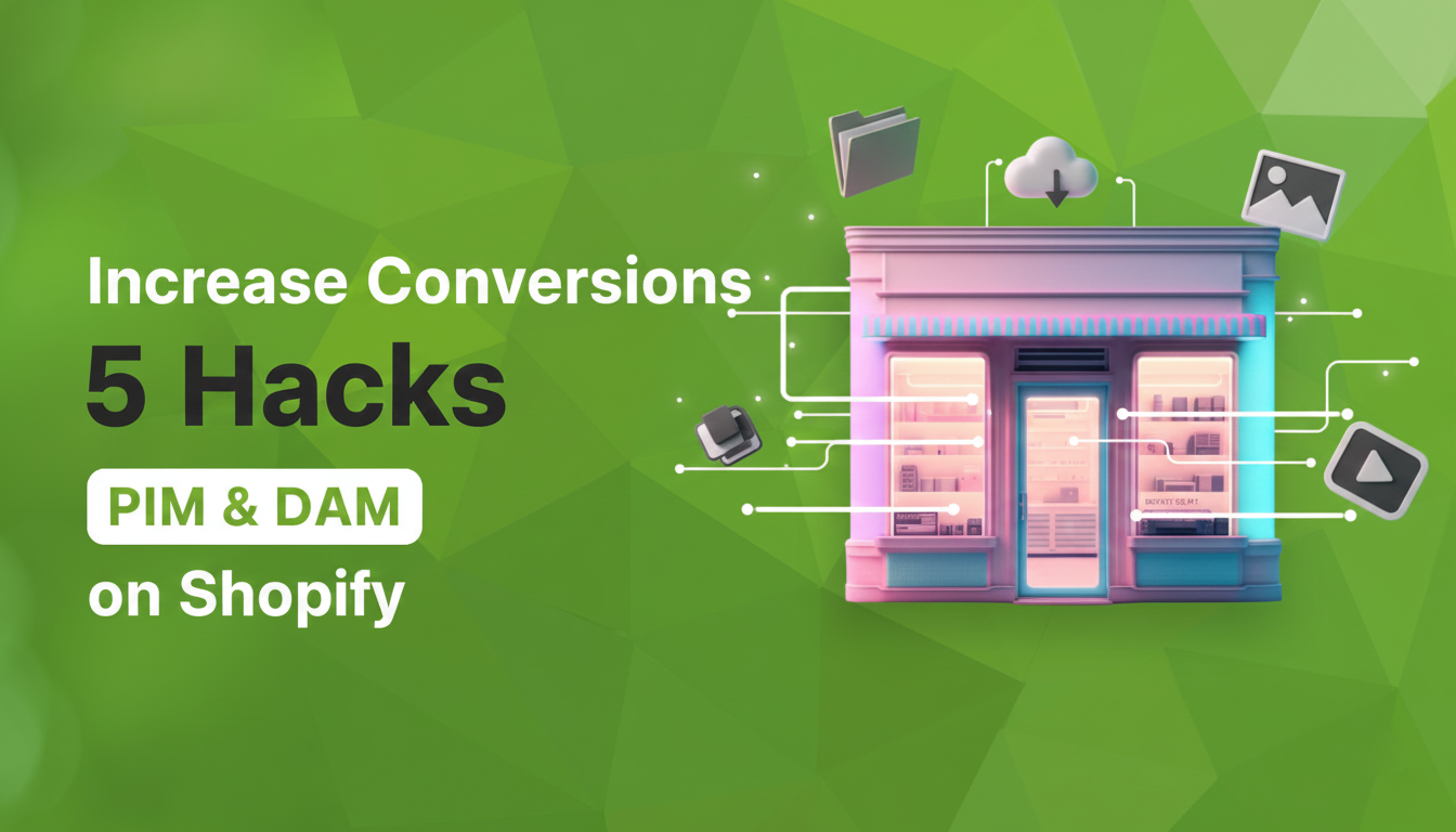 Increase Conversions on Shopify: 5 Hacks with PIM & DAM