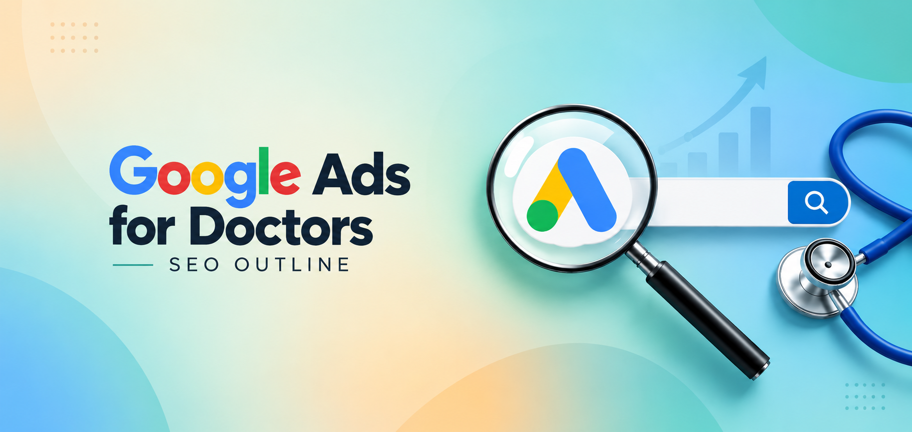 Google Ads for Doctors SEO Outline: Tips for Better Ad Results